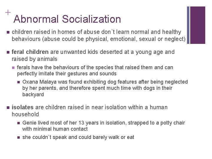 + Abnormal Socialization children raised in homes of abuse don`t learn normal and healthy