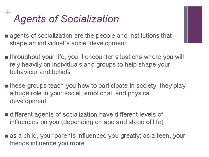 + Agents of Socialization agents of socialization are the people and institutions that shape