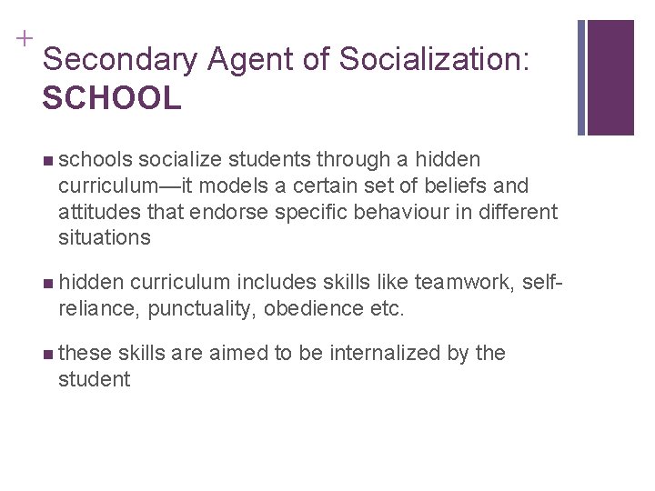 + Secondary Agent of Socialization: SCHOOL schools socialize students through a hidden curriculum—it models