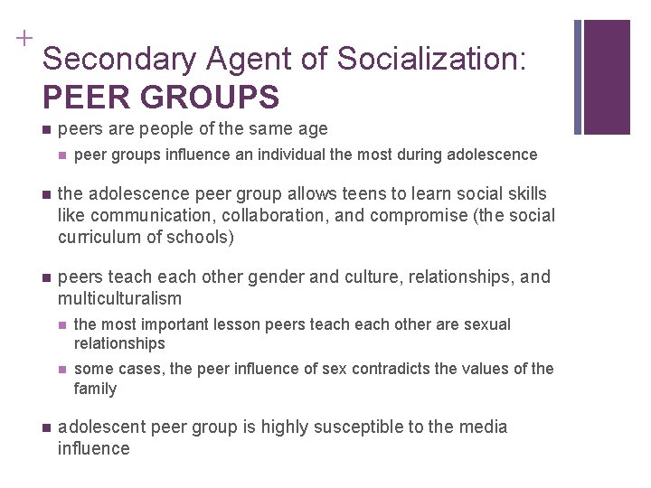 + Secondary Agent of Socialization: PEER GROUPS peers are people of the same age