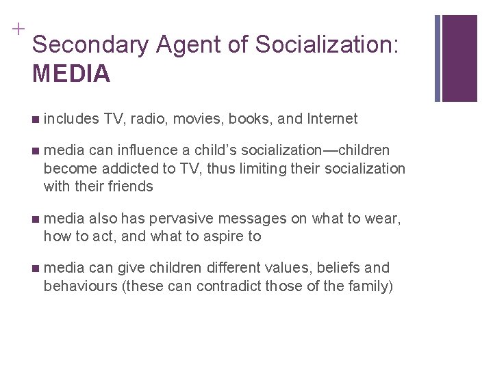 + Secondary Agent of Socialization: MEDIA includes TV, radio, movies, books, and Internet media