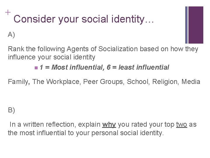 + Consider your social identity… A) Rank the following Agents of Socialization based on