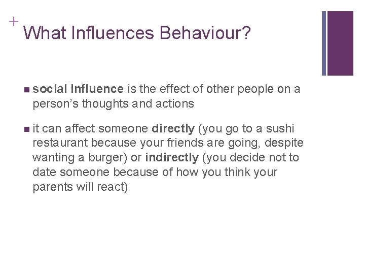 + What Influences Behaviour? social influence is the effect of other people on a