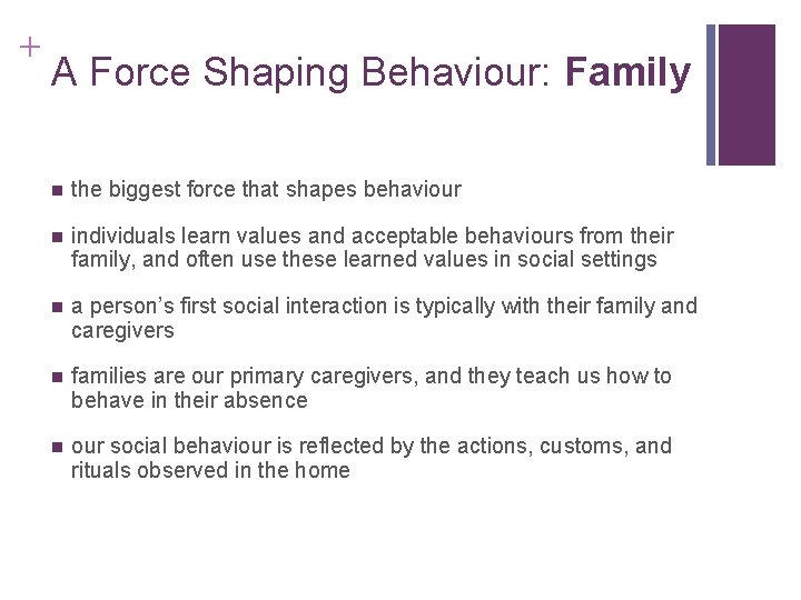 + A Force Shaping Behaviour: Family the biggest force that shapes behaviour individuals learn