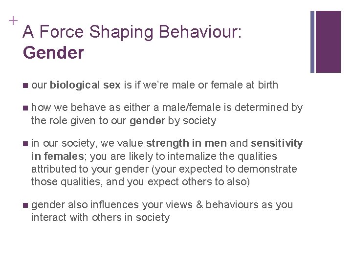 + A Force Shaping Behaviour: Gender our biological sex is if we’re male or
