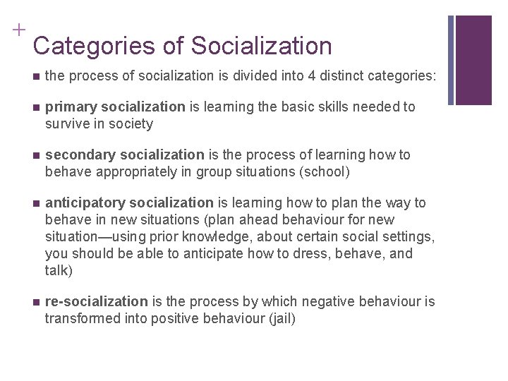 + Categories of Socialization the process of socialization is divided into 4 distinct categories: