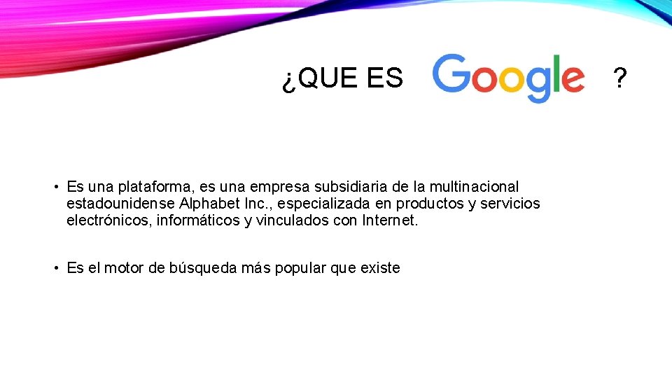 ¿QUE ES ? • Es una plataforma, es una empresa subsidiaria de la multinacional