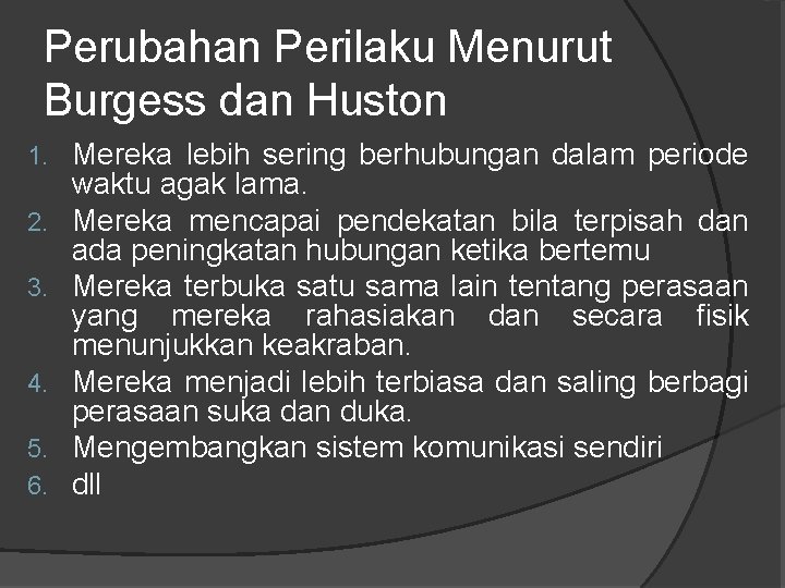 Perubahan Perilaku Menurut Burgess dan Huston 1. 2. 3. 4. 5. 6. Mereka lebih