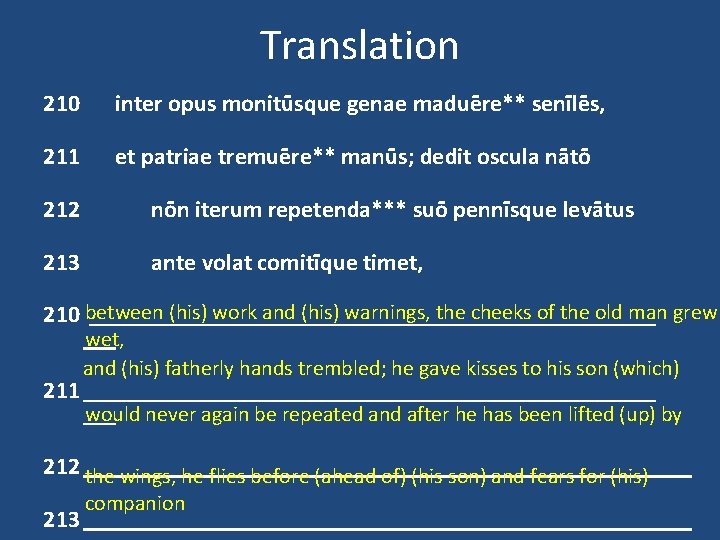 Translation 210 inter opus monitūsque genae maduēre** senīlēs, 211 et patriae tremuēre** manūs; dedit