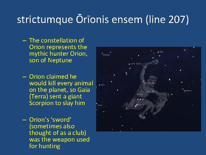 strictumque Ōrīonis ensem (line 207) – The constellation of Orion represents the mythic hunter