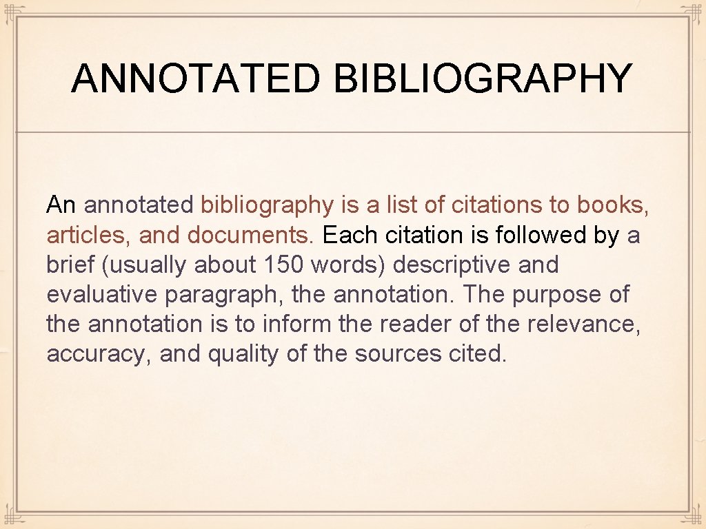 ANNOTATED BIBLIOGRAPHY An annotated bibliography is a list of citations to books, articles, and