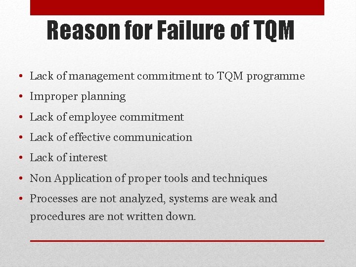 Reason for Failure of TQM • Lack of management commitment to TQM programme •