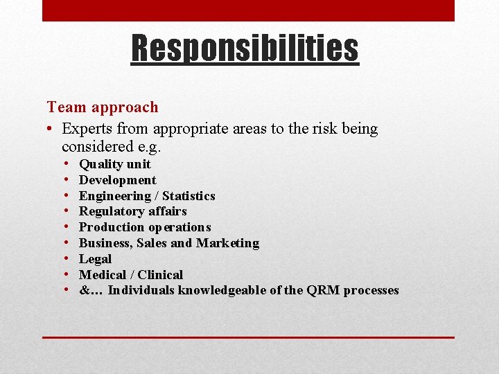 Responsibilities Team approach • Experts from appropriate areas to the risk being considered e.