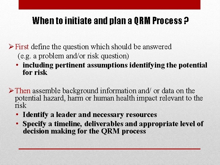 When to initiate and plan a QRM Process ? Ø First define the question
