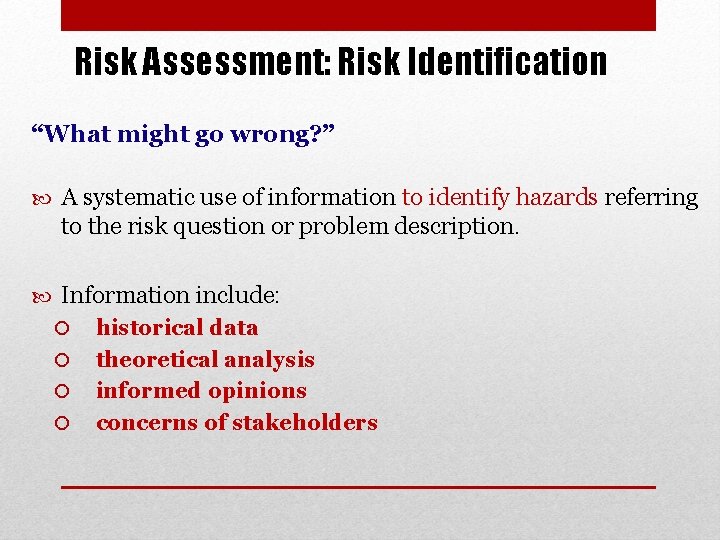 Risk Assessment: Risk Identification “What might go wrong? ” A systematic use of information