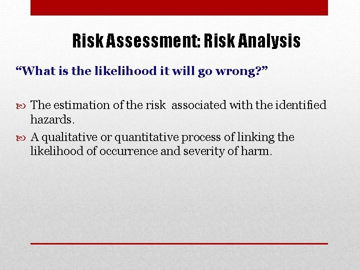 Risk Assessment: Risk Analysis “What is the likelihood it will go wrong? ” The