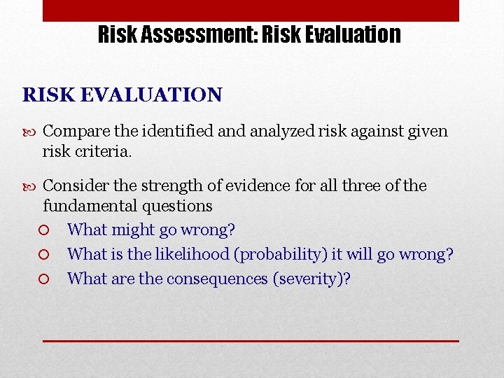 Risk Assessment: Risk Evaluation RISK EVALUATION Compare the identified analyzed risk against given risk