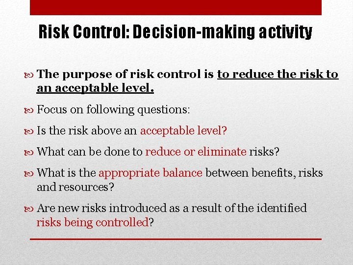 Risk Control: Decision-making activity The purpose of risk control is to reduce the risk