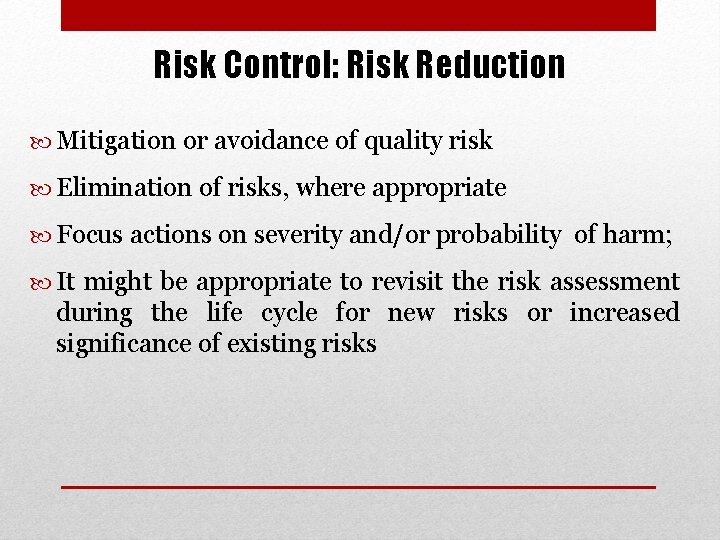 Risk Control: Risk Reduction Mitigation or avoidance of quality risk Elimination of risks, where