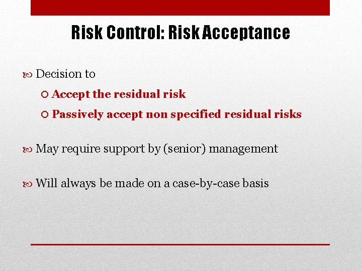 Risk Control: Risk Acceptance Decision to Accept the residual risk Passively accept non specified