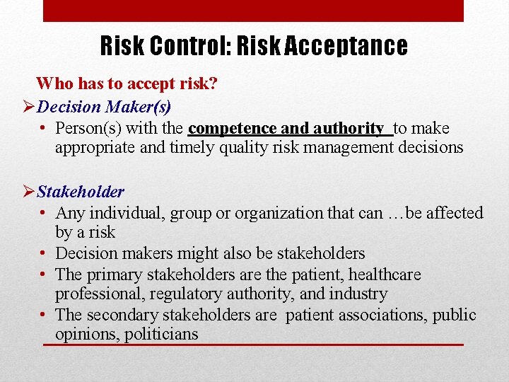 Risk Control: Risk Acceptance Who has to accept risk? Ø Decision Maker(s) • Person(s)