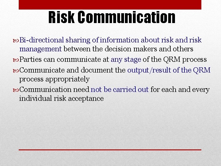 Risk Communication Bi-directional sharing of information about risk and risk management between the decision