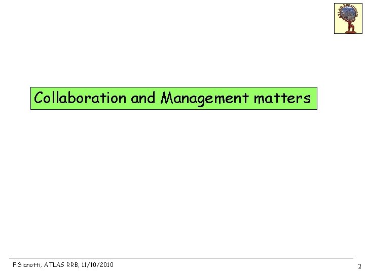 Collaboration and Management matters F. Gianotti, ATLAS RRB, 11/10/2010 2 