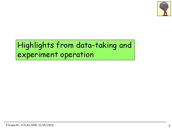 Highlights from data-taking and experiment operation F. Gianotti, ATLAS RRB, 11/10/2010 9 