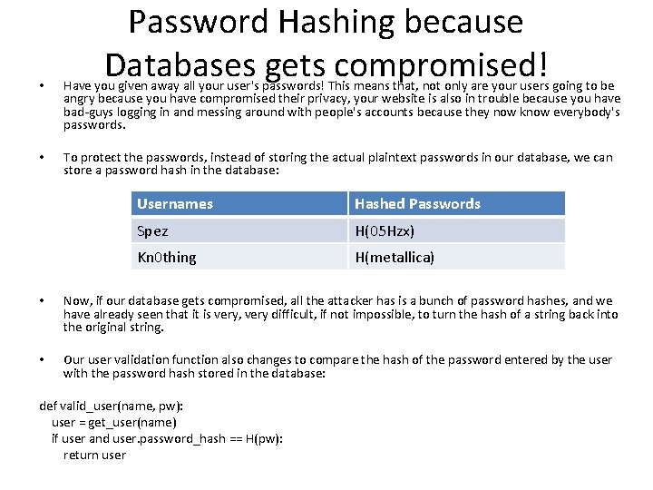 Password Hashing because Databases gets compromised! • Have you given away all your user's