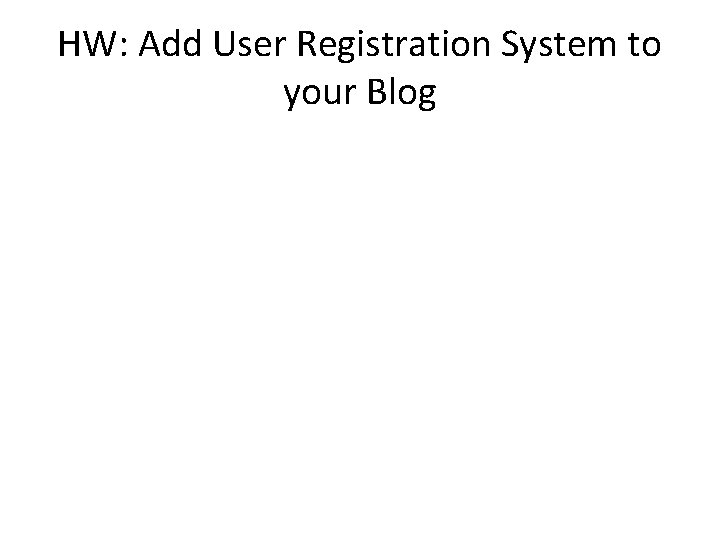 HW: Add User Registration System to your Blog 