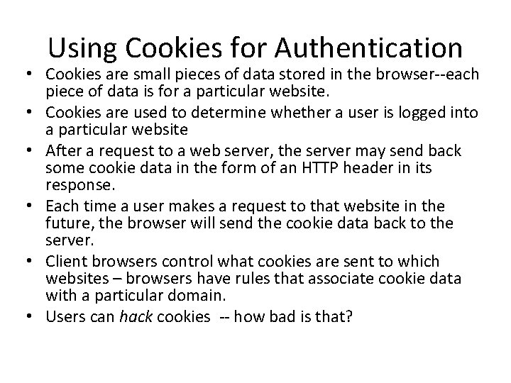 Using Cookies for Authentication • Cookies are small pieces of data stored in the