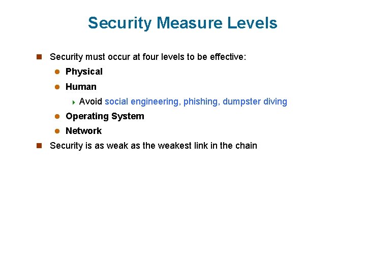 Security Measure Levels n Security must occur at four levels to be effective: l