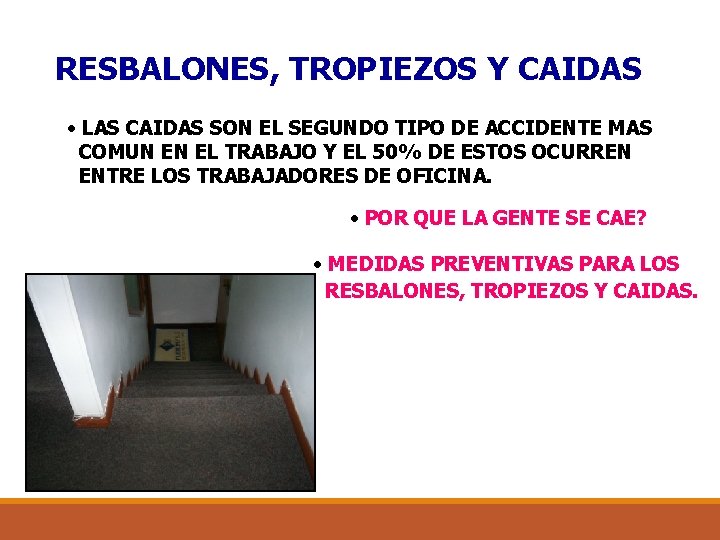 RESBALONES, TROPIEZOS Y CAIDAS • LAS CAIDAS SON EL SEGUNDO TIPO DE ACCIDENTE MAS