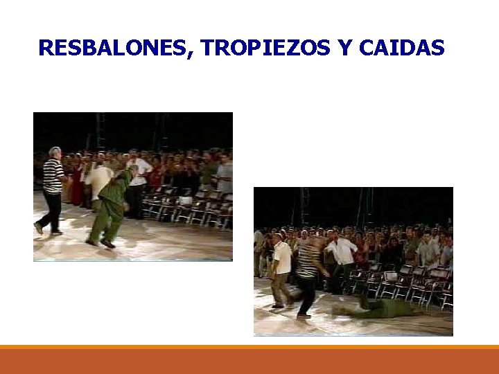 RESBALONES, TROPIEZOS Y CAIDAS 