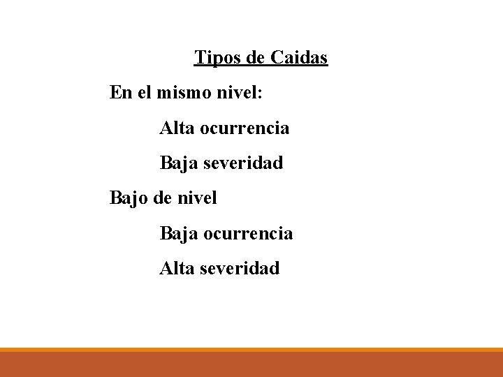 Tipos de Caidas En el mismo nivel: Alta ocurrencia Baja severidad Bajo de nivel