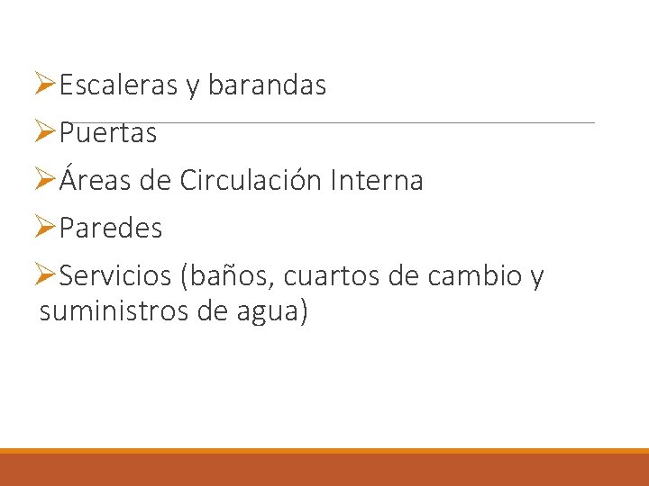 ØEscaleras y barandas ØPuertas ØÁreas de Circulación Interna ØParedes ØServicios (baños, cuartos de cambio