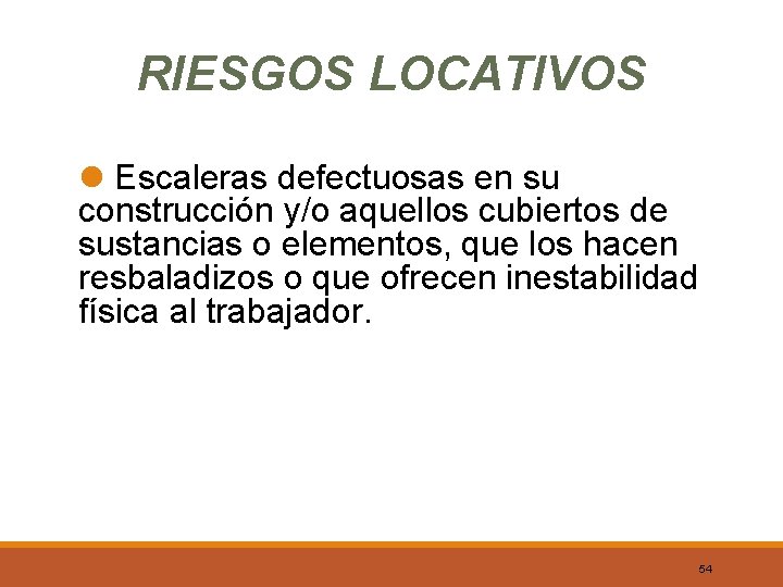 RIESGOS LOCATIVOS l Escaleras defectuosas en su construcción y/o aquellos cubiertos de sustancias o