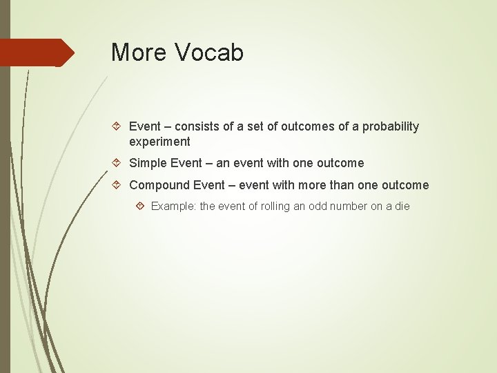 More Vocab Event – consists of a set of outcomes of a probability experiment More Vocab Event – consists of a set of outcomes of a probability experiment