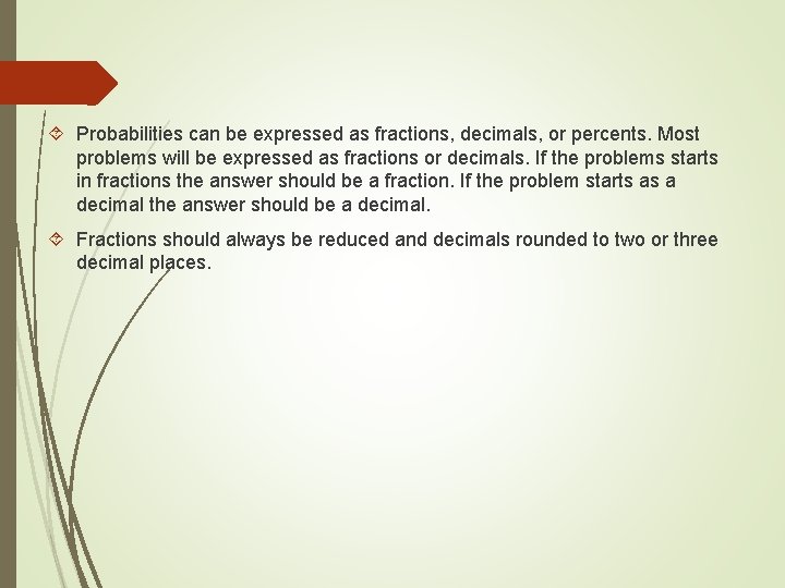 Probabilities can be expressed as fractions, decimals, or percents. Most problems will be Probabilities can be expressed as fractions, decimals, or percents. Most problems will be