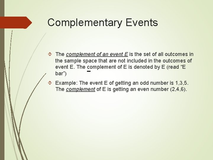 Complementary Events The complement of an event E is the set of all outcomes Complementary Events The complement of an event E is the set of all outcomes