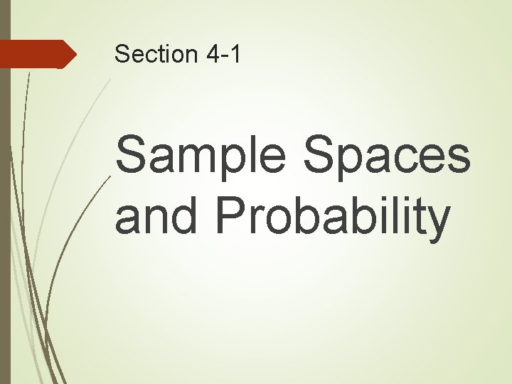 Section 4 -1 Sample Spaces and Probability Section 4 -1 Sample Spaces and Probability