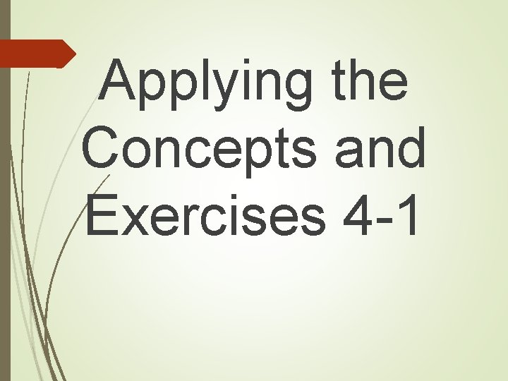 Applying the Concepts and Exercises 4 -1 Applying the Concepts and Exercises 4 -1