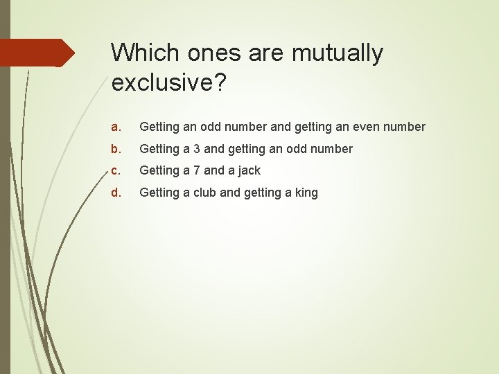Which ones are mutually exclusive? a. Getting an odd number and getting an even Which ones are mutually exclusive? a. Getting an odd number and getting an even