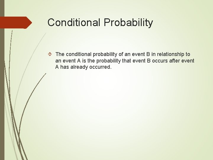 Conditional Probability The conditional probability of an event B in relationship to an event Conditional Probability The conditional probability of an event B in relationship to an event