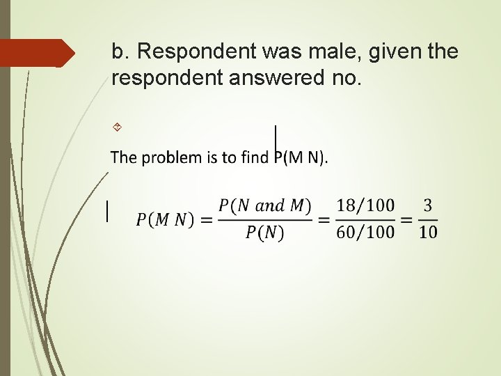 b. Respondent was male, given the respondent answered no. b. Respondent was male, given the respondent answered no.