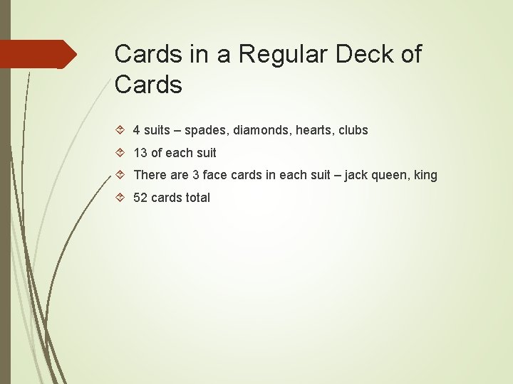 Cards in a Regular Deck of Cards 4 suits – spades, diamonds, hearts, clubs Cards in a Regular Deck of Cards 4 suits – spades, diamonds, hearts, clubs