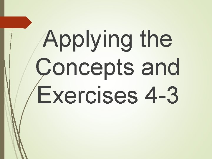 Applying the Concepts and Exercises 4 -3 Applying the Concepts and Exercises 4 -3