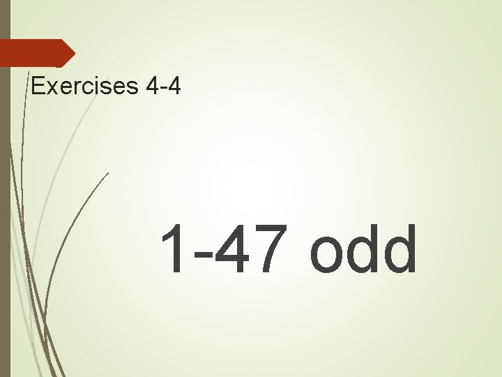 Exercises 4 -4 1 -47 odd Exercises 4 -4 1 -47 odd
