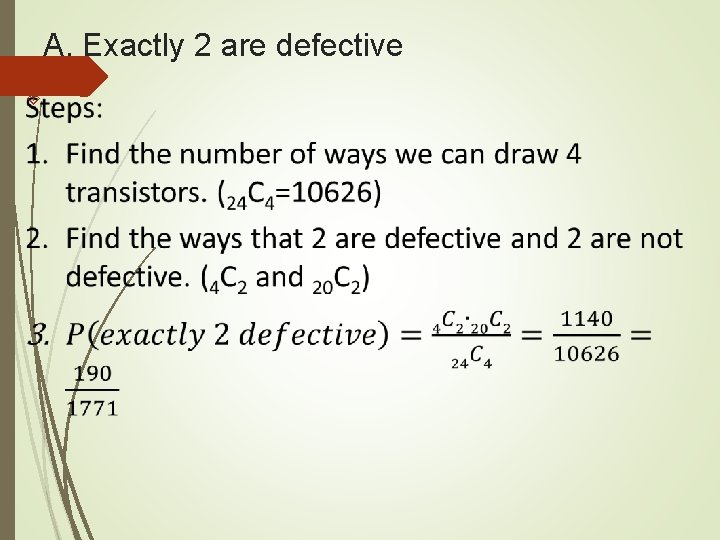 A. Exactly 2 are defective A. Exactly 2 are defective