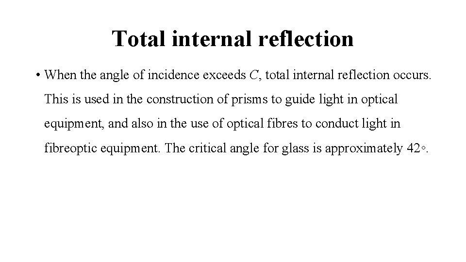 Total internal reflection • When the angle of incidence exceeds C, total internal reflection